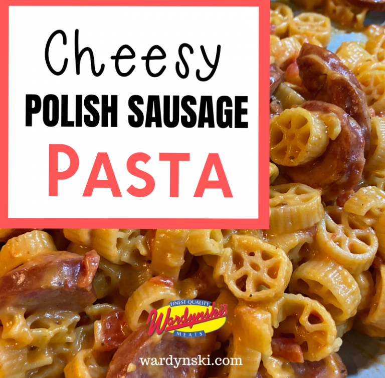 One Pan Cheesy Polish Sausage Pasta - F. Wardynski & Sons, Inc.